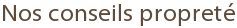 Nos conseils propreté
